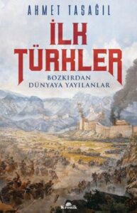 İlk Türkler – Bozkırdan Dünyaya Yayılanlar