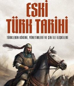 eski türk tarihi: türklerin kökeni yönetimleri ve Çin ile İlişkileri